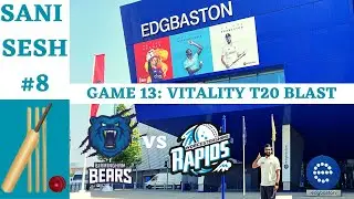 SANI SESH #8- BIRMINGHAM BEARS VS WORCESTERSHIRE RAPIDS T20 BLAST|VLOG