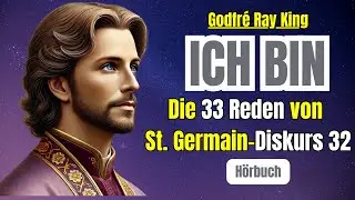 ICH BIN - Jesus der CHRISTUS spricht - St. Germain`s GEHEIME Botschaften - Diskurs 32 - Die 33 Reden