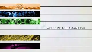 [ Highlights ] Welcome to Hamamatsu City !