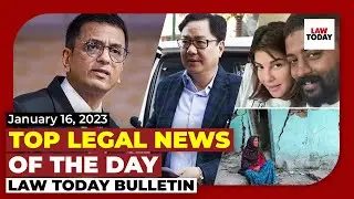 Law Today Bulletin | Top Legal Stories of The Day | January 16, 2023