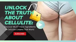 Unlock the TRUTH About Cellulite: Discover MUST-Have Ingredients In Cellulite Creams That Work!