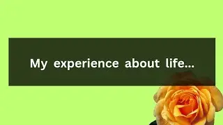 This is my experience about life...😍😍