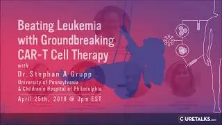 Beating Leukemia with Groundbreaking CAR T Cell Therapy with Dr  Stephan A Grupp Full