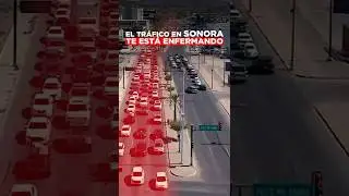 El tr&aacute;fico en Sonora te est&aacute; enfermando