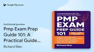 Pmp Exam Prep Guide 101: A Practical Guide to&hellip; by Richard Man &middot; Audiobook preview