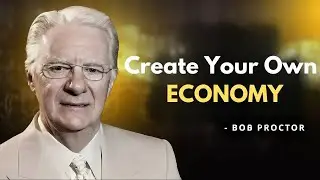 Create Your Own Economy By Bob Proctor