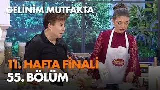 Gelinim Mutfakta 11. Hafta 55. Bölüm - Haftanın Finali