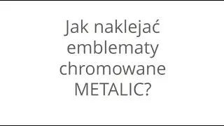 Jak naklejać emblematy chromowane METALIC?