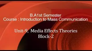 BA1st Sem,Course:Introduction to Mass Communication, Unit-9, Course : Media Effects Theories