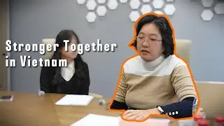 Interview from Vietnam Agent | Efficiency & Close Cooperation | Strong Together