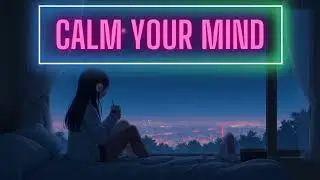 LoFi Music to Calm Your Mind & Heart