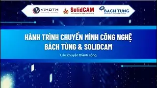 H&Agrave;NH TR&Igrave;NH CHUYỂN M&Igrave;NH C&Ocirc;NG NGHỆ &ndash; B&Aacute;CH T&Ugrave;NG & SOLIDCAM | SolidCAM Vietnam