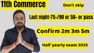 12th Commerce-Last night=75+/90 or 50+ or pass| Confirm 2m 3m 5m-half yearly exam 2025