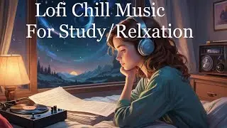 Lofi Chill Music For Study & Background Music While Cleaning Or Working