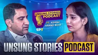 Unsung Stories Podcast Ep-1 || Ashish Anand Bhat
