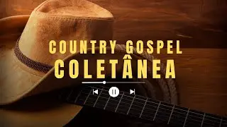 COLETÂNEA COUNTRY GOSPEL | Louvores na Estrada • Fé, Paz e Esperança (Playlist 30 MIN)