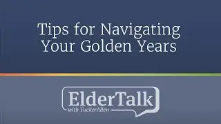Tips for Navigating Your Golden Years &ndash; ElderTalk [Episode 222]