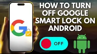 How to Turn Off Google Smart Lock on Android (Easy)