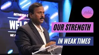 Our Strength in Weak Times | Dr. K.J. Wesley