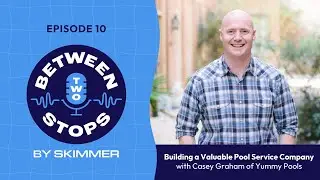 Building a Valuable Pool Service Company with Casey Graham of Yummy Pools