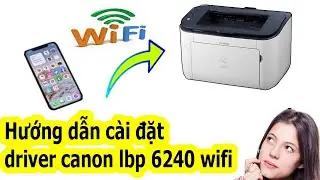 Hướng dẫn c&agrave;i đặt driver canon lbp 6240 wifi(Instructions for installing Canon LBP 6240 Wifi Driver)