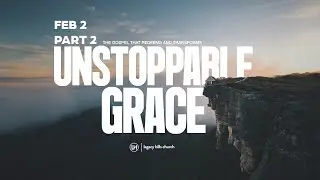 Feb 2nd Unstoppable Grace Part 2