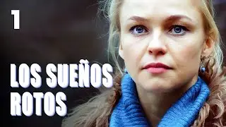 Los sue&ntilde;os rotos | Cap&iacute;tulo 1 | Pel&iacute;cula rom&aacute;ntica en Espa&ntilde;ol Latino