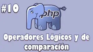 10 | Curso de PHP | Operadores L&oacute;gicos y de Comparaci&oacute;n
