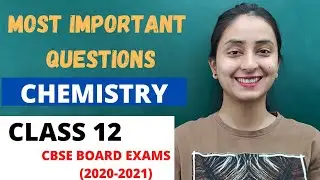 CHEMISTRY Class 12 | Most Important Questions | CBSE Board Exams 2020-21
