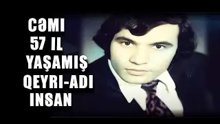 CƏMİ 57 İL YAŞAMIŞ QEYRİ-ADİ İNSAN