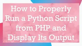 How to Properly Run a Python Script from PHP and Display Its Output