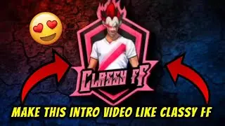 How To Make Classy Free Fire Intro | How to make intro like classy ff | Full Tutorial 😱 @classyfreefire