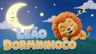 Leão Dorminhoco – Música Infantil de Ninar  Canção para Dormir Crianças e Bebês
