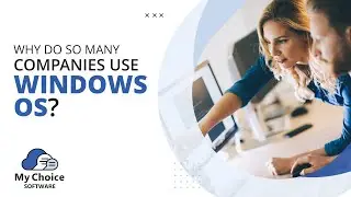 Why Do So Many Companies Use Windows OS? | My Choice Software