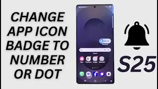 Galaxy S25/S25+/Ultra: How to Set App Icon badge Style to Number/Dot