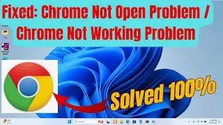 Chrome Not Working Problem 2024 || How to Fix Chrome Not Open Problem