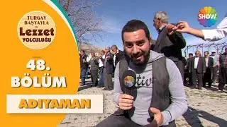 Turgay Başyayla ile Lezzet Yolculuğu 48. Bölüm | Adıyaman