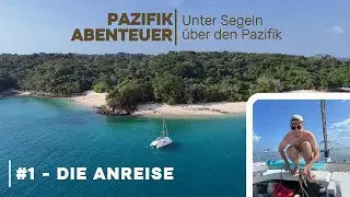 Wir übersegeln den Pazifik! Unsere Anreise aufs Boot | Pazifik Abenteuer #1