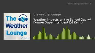 Weather Impacts on the School Day w/ Former Superintendent Ed Kemp
