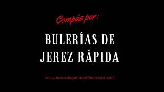 🎧   COMPÁS BULERÍAS DE JEREZ RÁPIDA. BASES PARA EL ESTUDIO