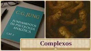 Complexos | Parte 03 | Cap. 02 - Fundamentos da Psicologia Anal&iacute;tica