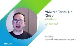 VMware Tanzu Up Close Virtual Event I Seeing Is Believing!