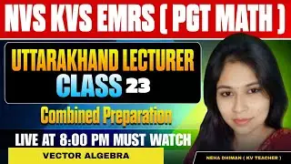 NVS | KVS | EMRS PGT | Uttarakhand Lecturer | Maths | Class 23 | Combined Preparation All State PGT