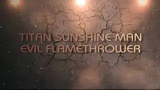💥💥💥TITAN SUNSHINE MAN💥💥💥EVIL FLAMETHROWER💥💥💥
