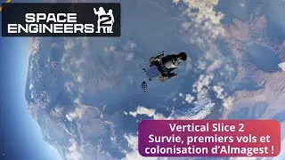 Space Engineers 2 Vertical Slice 2 : Survie, premiers vols et colonisation d’Almagest !