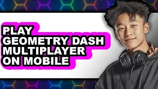 How To Play Geometry Dash Multiplayer On Mobile - Easy Guide