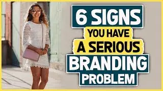 6 Signs You Have a Serious Branding Problem