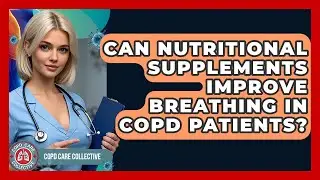 Can Nutritional Supplements Improve Breathing in COPD Patients? | COPD Care Collective