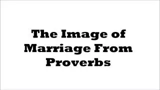 The Image of Marriage From Proverbs