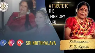A TRIBUTE TO GURU K.J.SARASA | SRI NRITHAYALAYA | SMT.B.SRIMATHI VENKAT